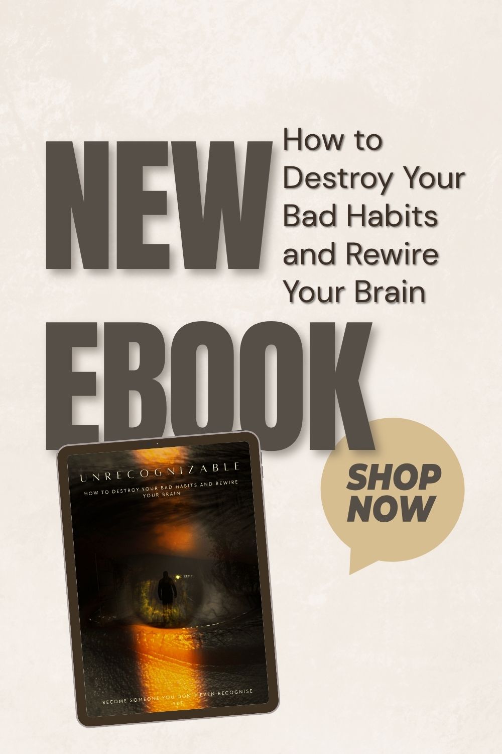 UNRECOGNIZABLE: How to destroy your bad habits and rewire your brain
